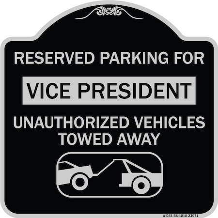 Signmission Reserved Parking for Vice President Unauthorized Vehicles Towed Away Alum, 18" x 18", BS-1818-23071 A-DES-BS-1818-23071